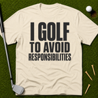 I Golf To Avoid Responsibilities T-Shirt