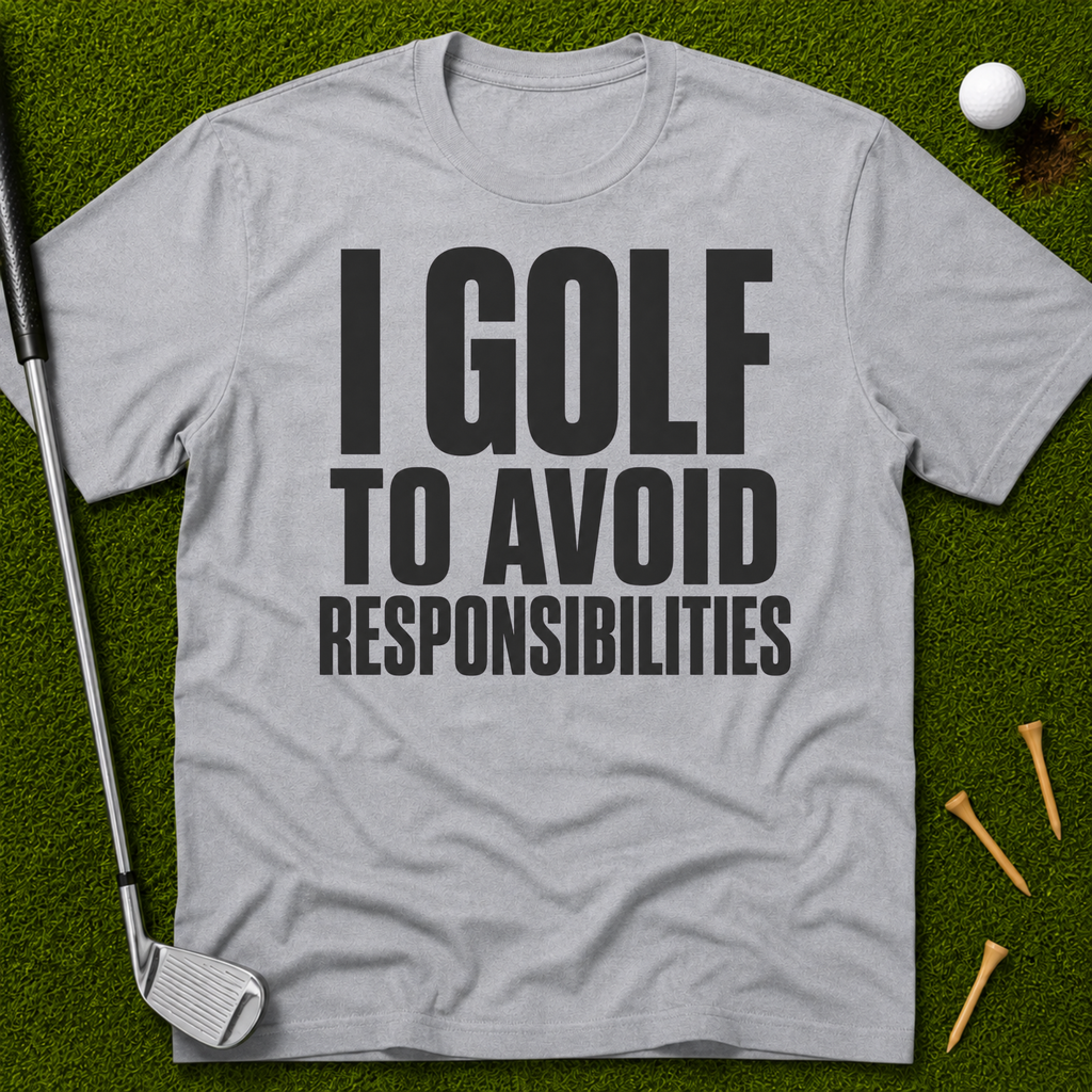 I Golf To Avoid Responsibilities T-Shirt