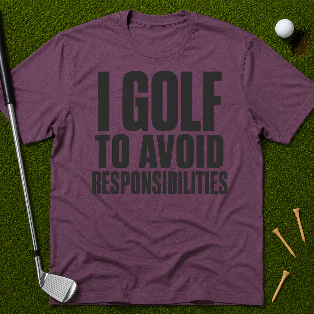 I Golf To Avoid Responsibilities T-Shirt
