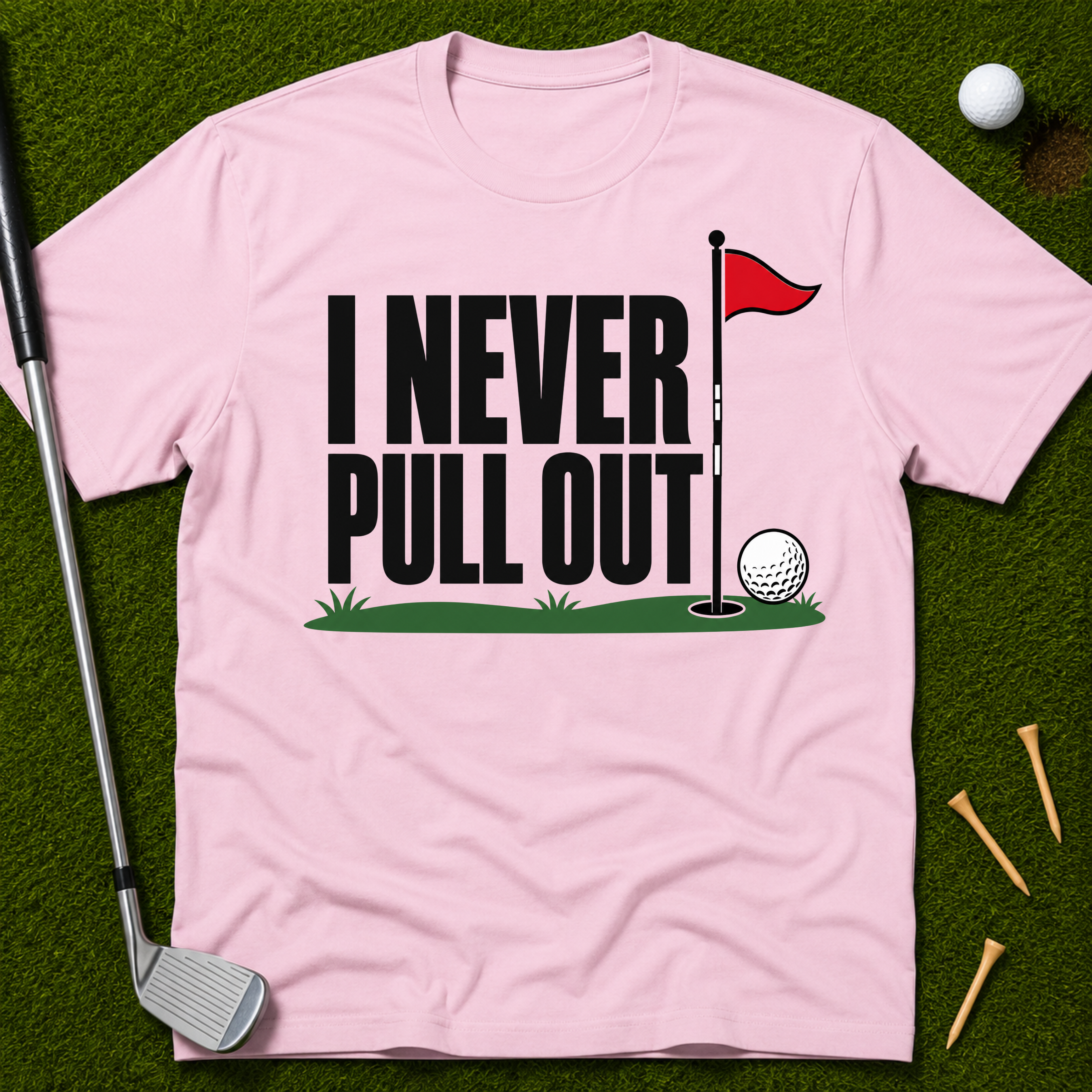 I Never Pull Out T-Shirt