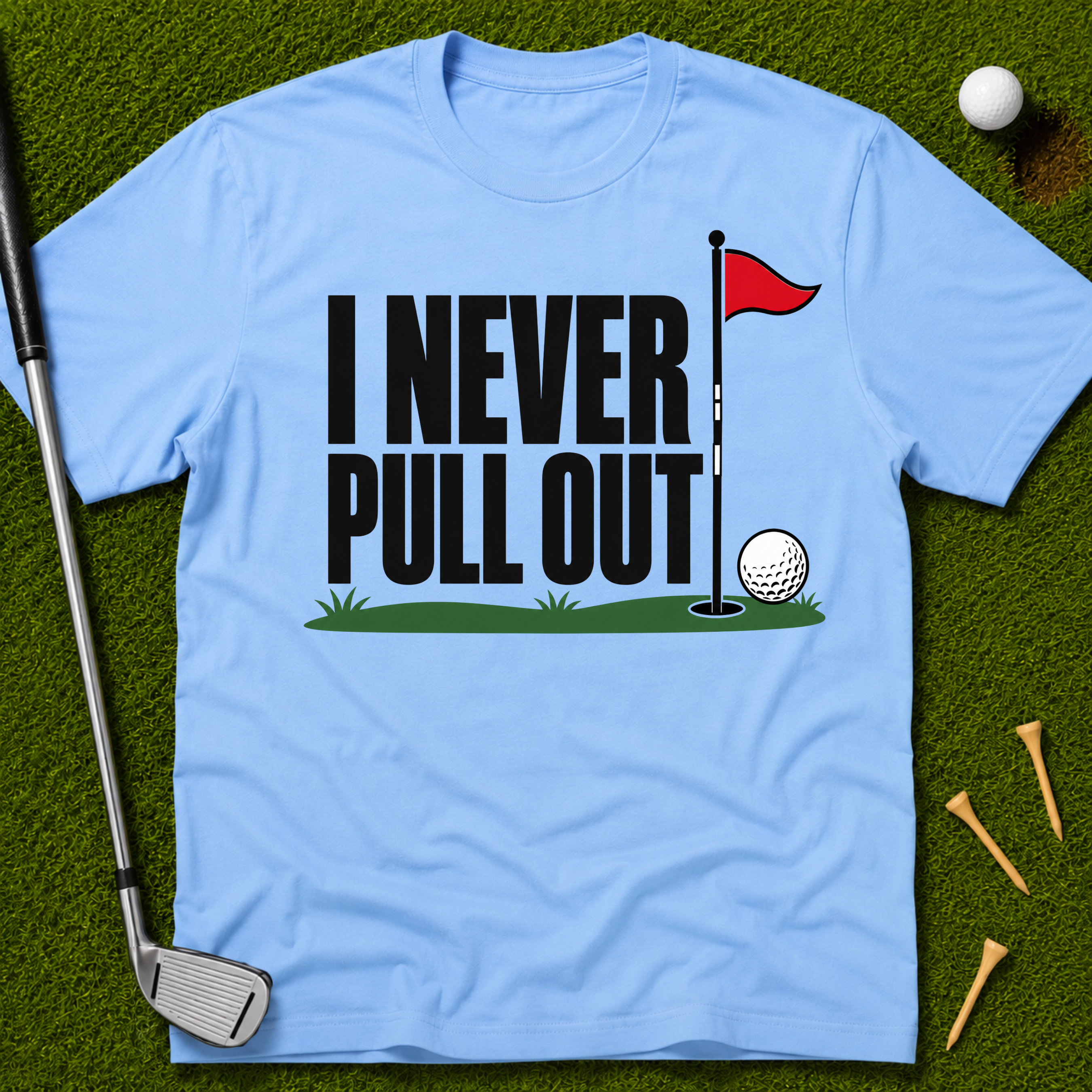 I Never Pull Out T-Shirt
