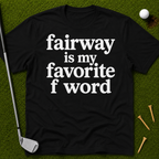 Fairway Is My Favorite F Word T-Shirt
