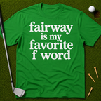 Fairway Is My Favorite F Word T-Shirt
