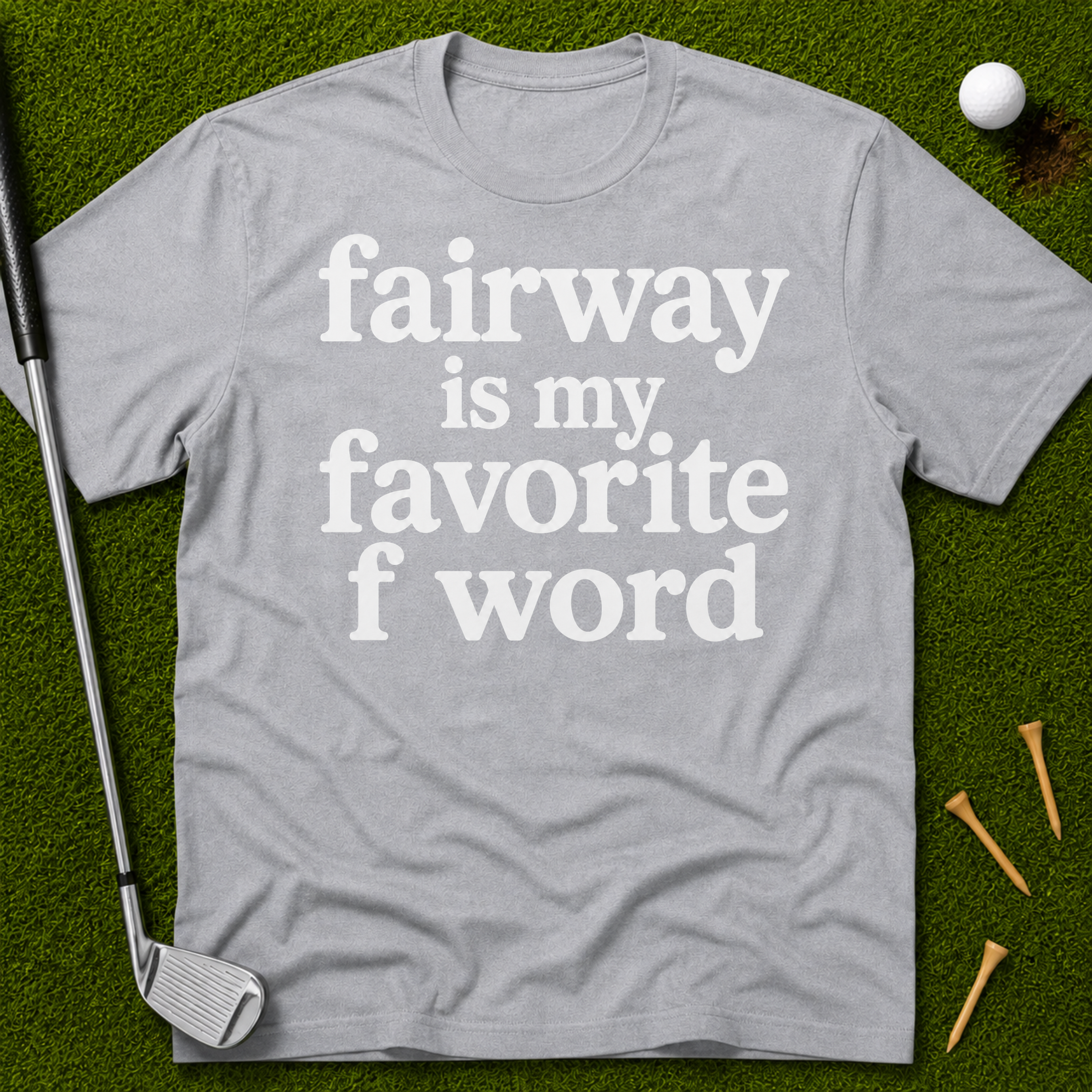 Fairway Is My Favorite F Word T-Shirt