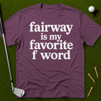 Fairway Is My Favorite F Word T-Shirt