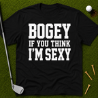Bogey If You Think I'm Sexy T-Shirt