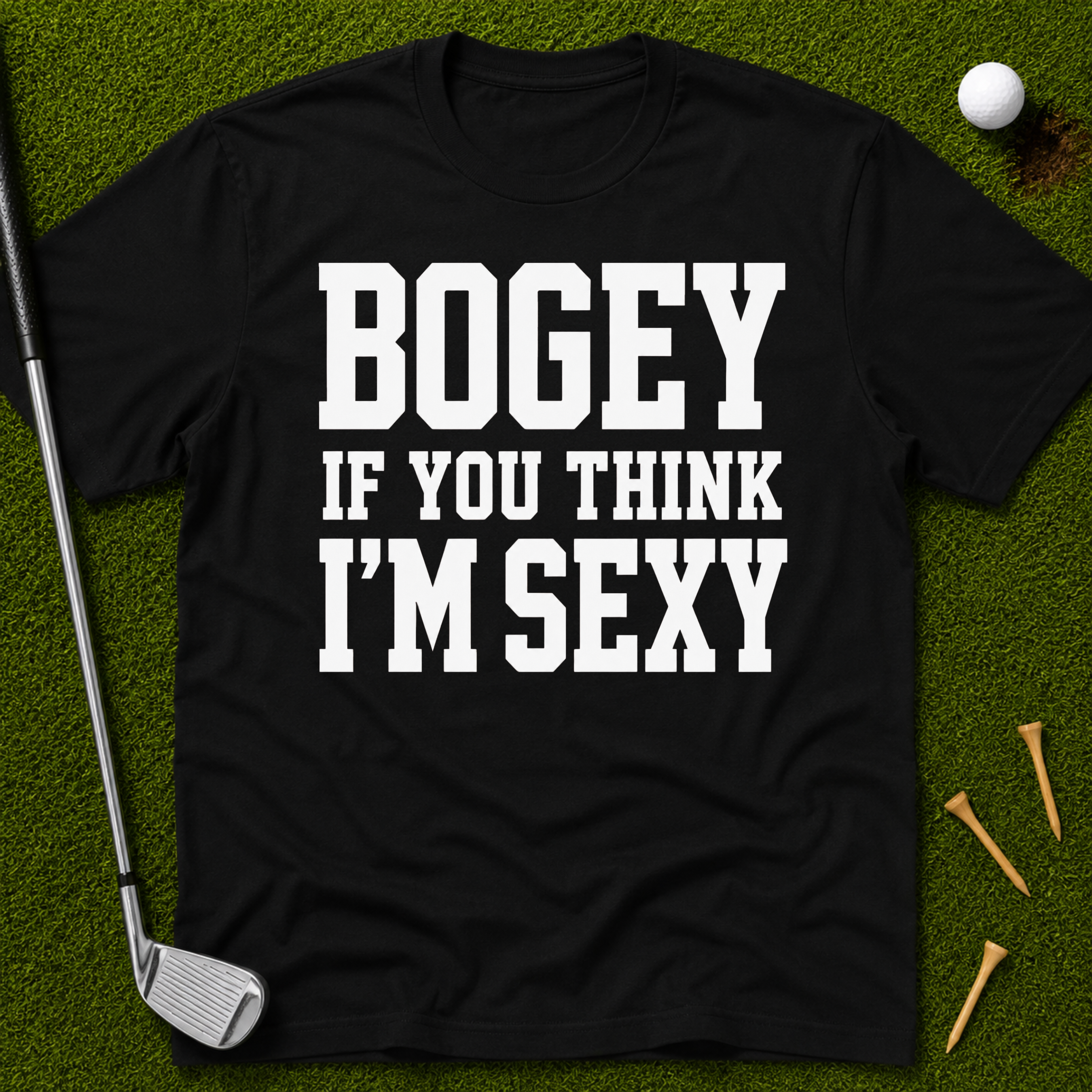 Bogey If You Think I'm Sexy T-Shirt