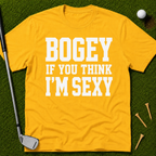 Bogey If You Think I'm Sexy T-Shirt