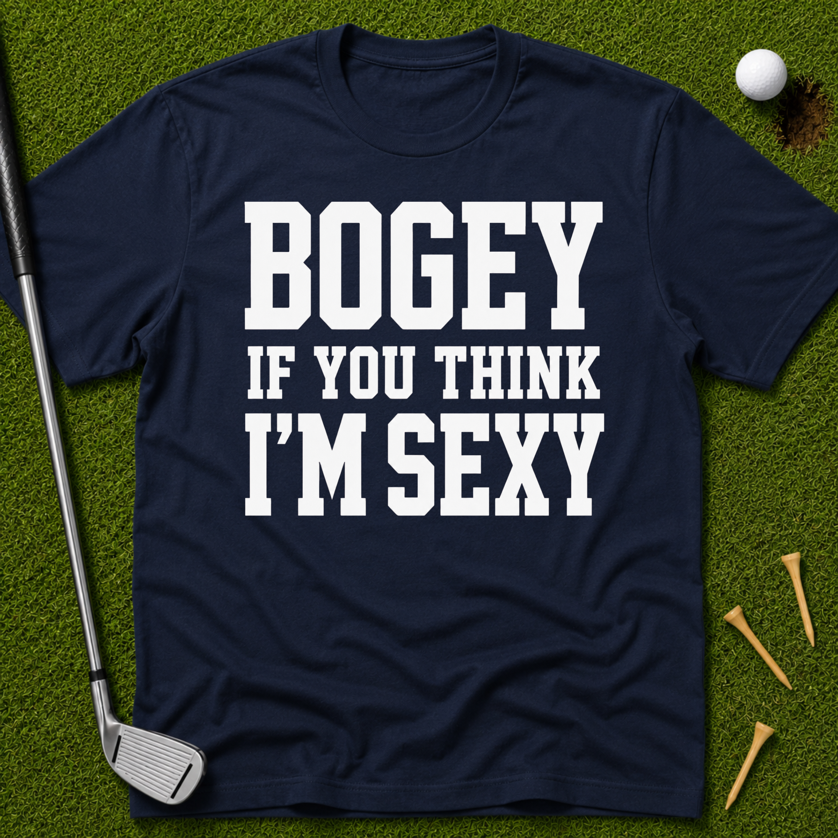 Bogey If You Think I'm Sexy T-Shirt