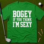 Bogey If You Think I'm Sexy T-Shirt