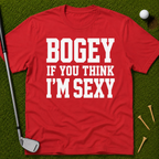 Bogey If You Think I'm Sexy T-Shirt