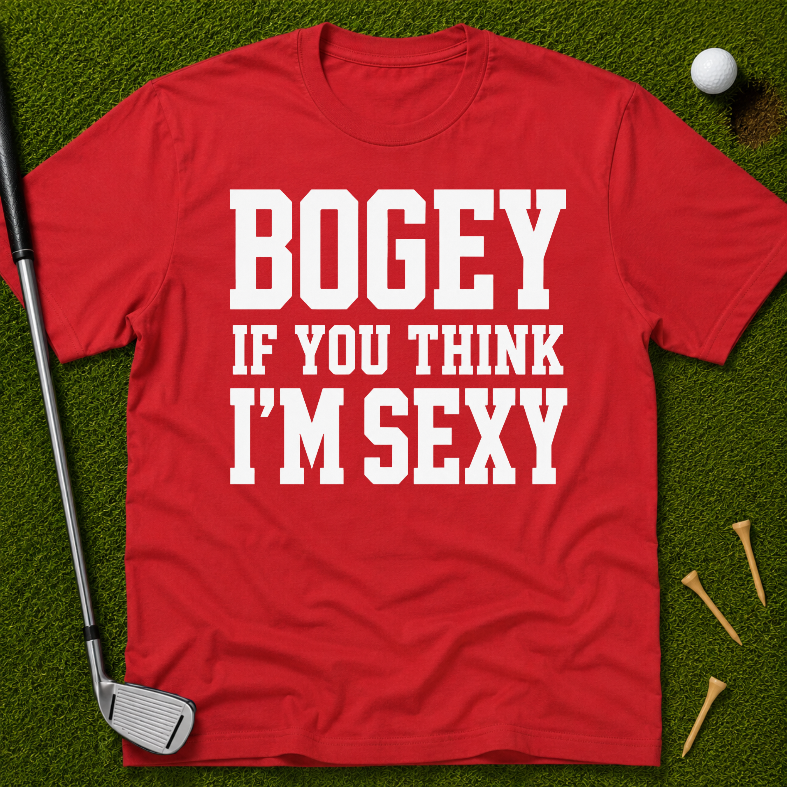 Bogey If You Think I'm Sexy T-Shirt