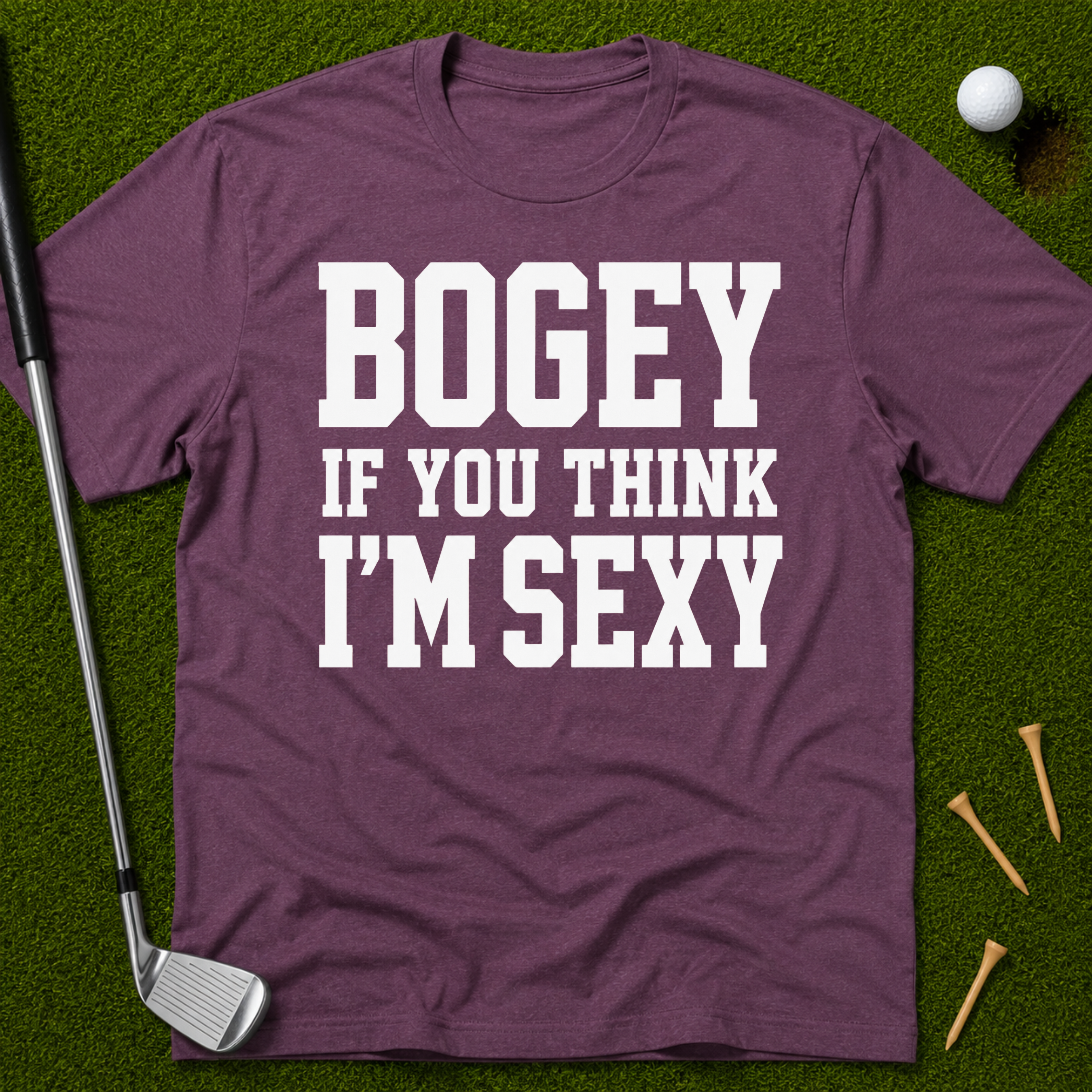 Bogey If You Think I'm Sexy T-Shirt