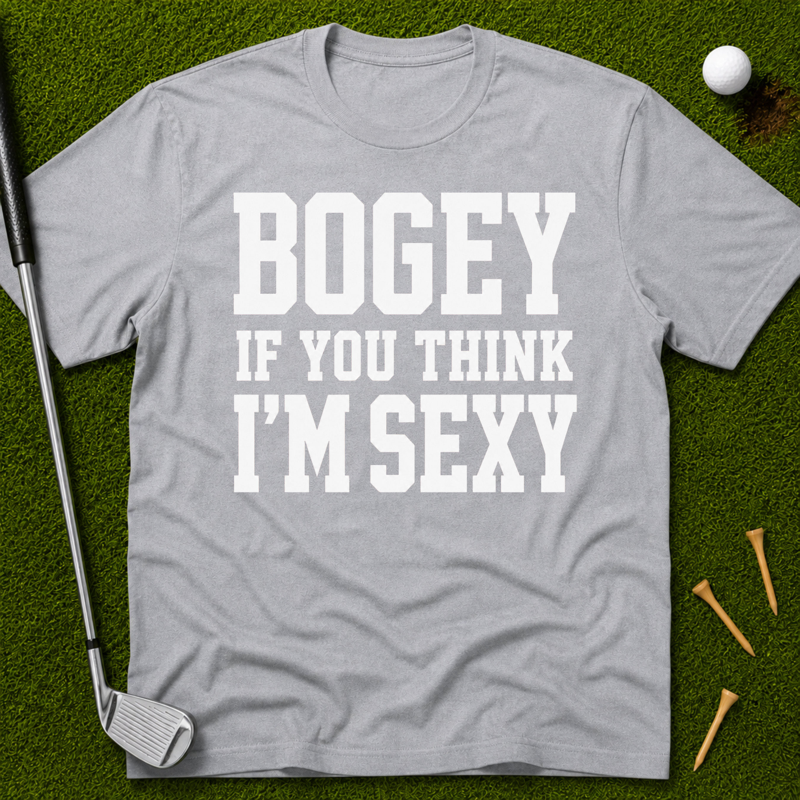 Bogey If You Think I'm Sexy T-Shirt