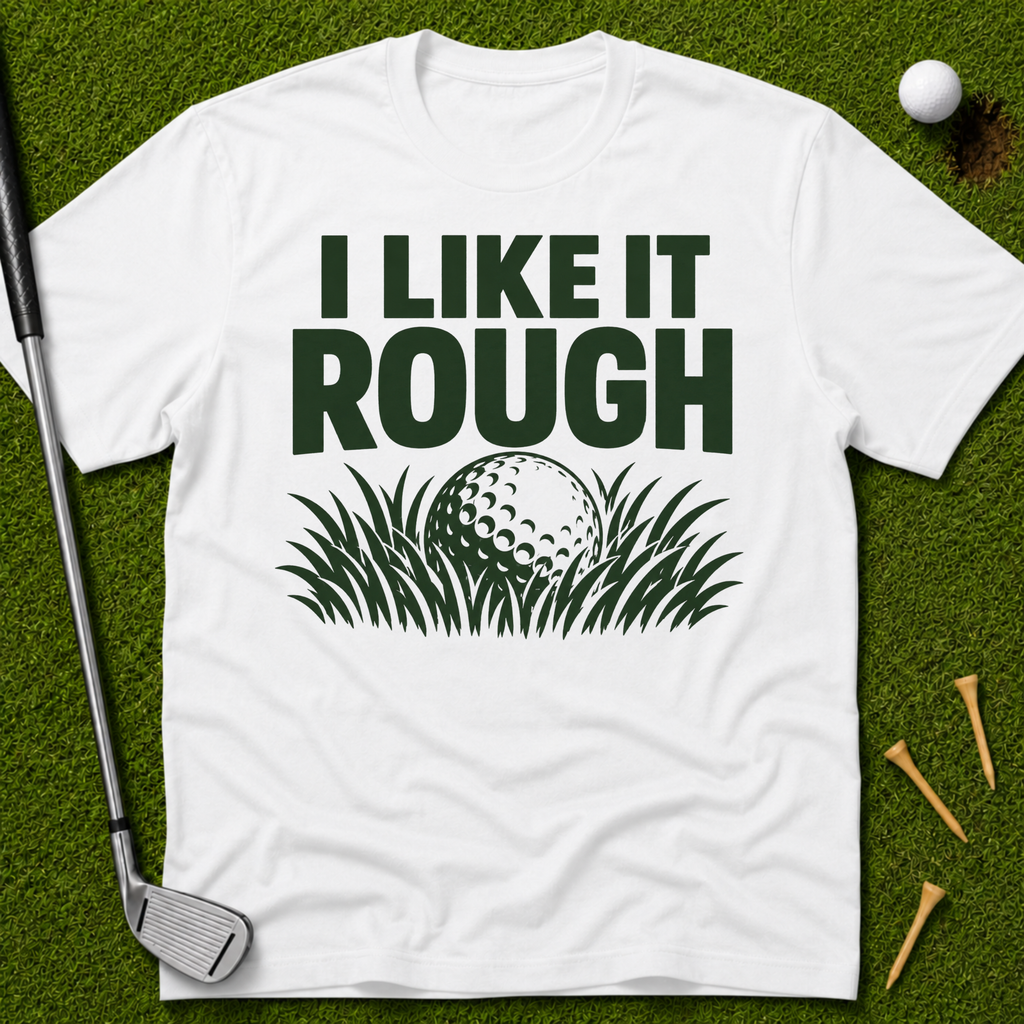 I Like It Rough T-Shirt