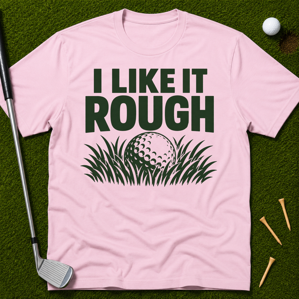 I Like It Rough T-Shirt