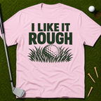 I Like It Rough T-Shirt