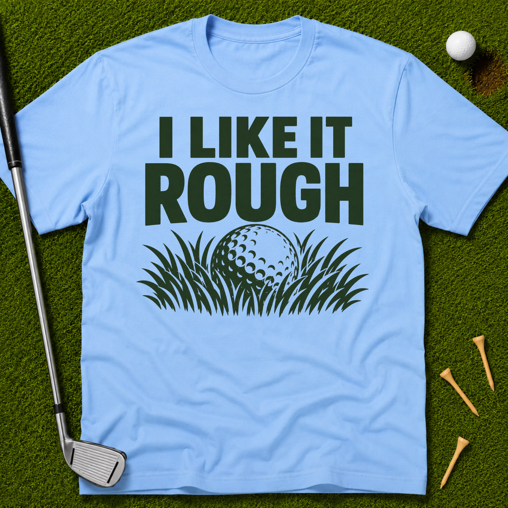 I Like It Rough T-Shirt