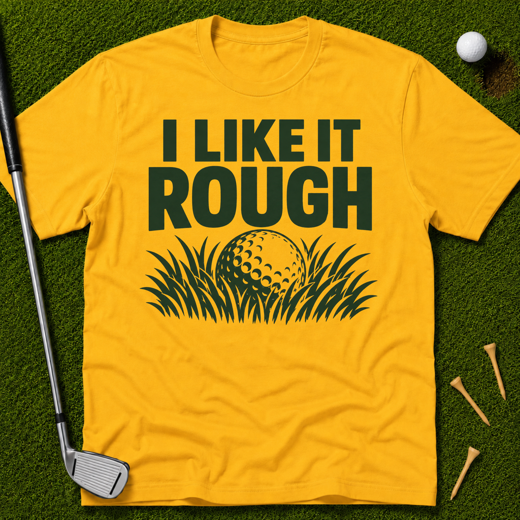 I Like It Rough T-Shirt