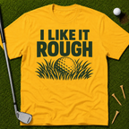 I Like It Rough T-Shirt