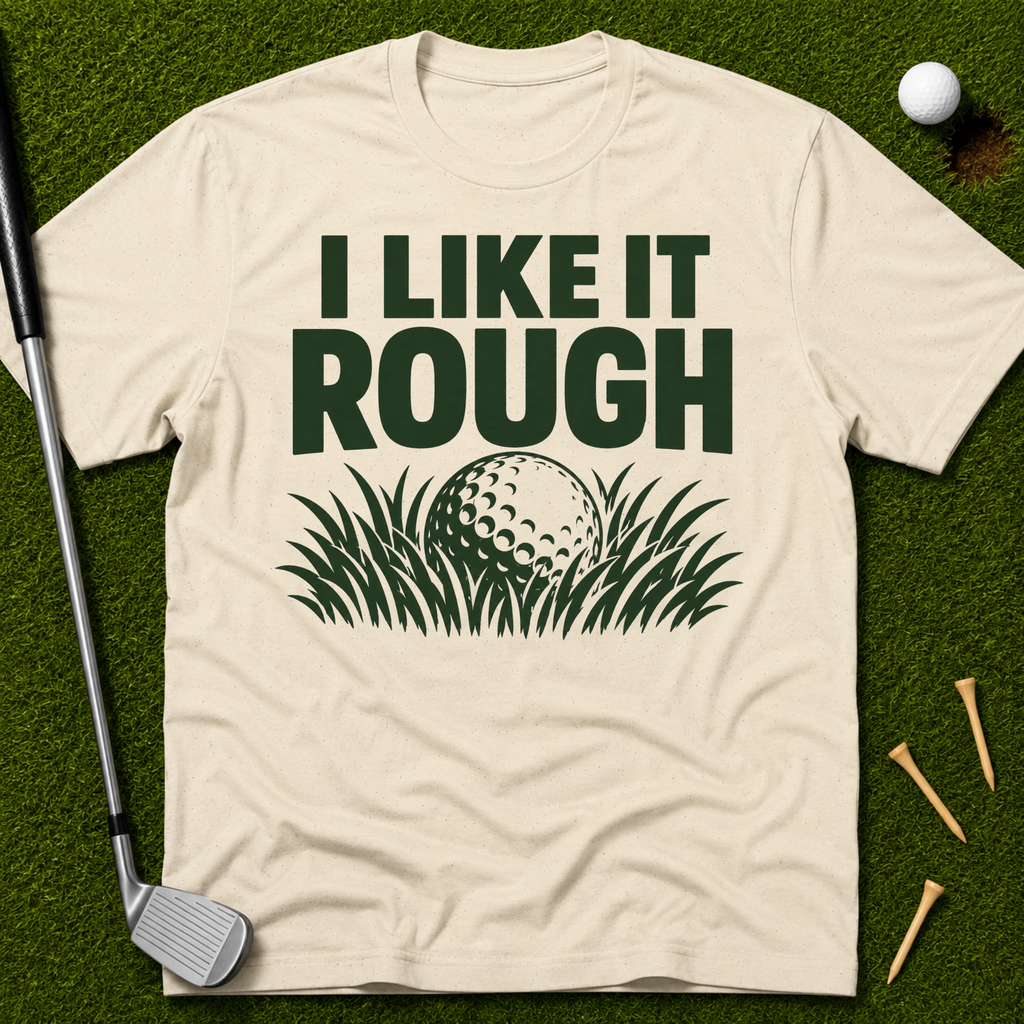 I Like It Rough T-Shirt