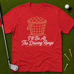 I'll Be At The Driving Range T-Shirt