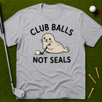 Club Balls Not Seals T-Shirt