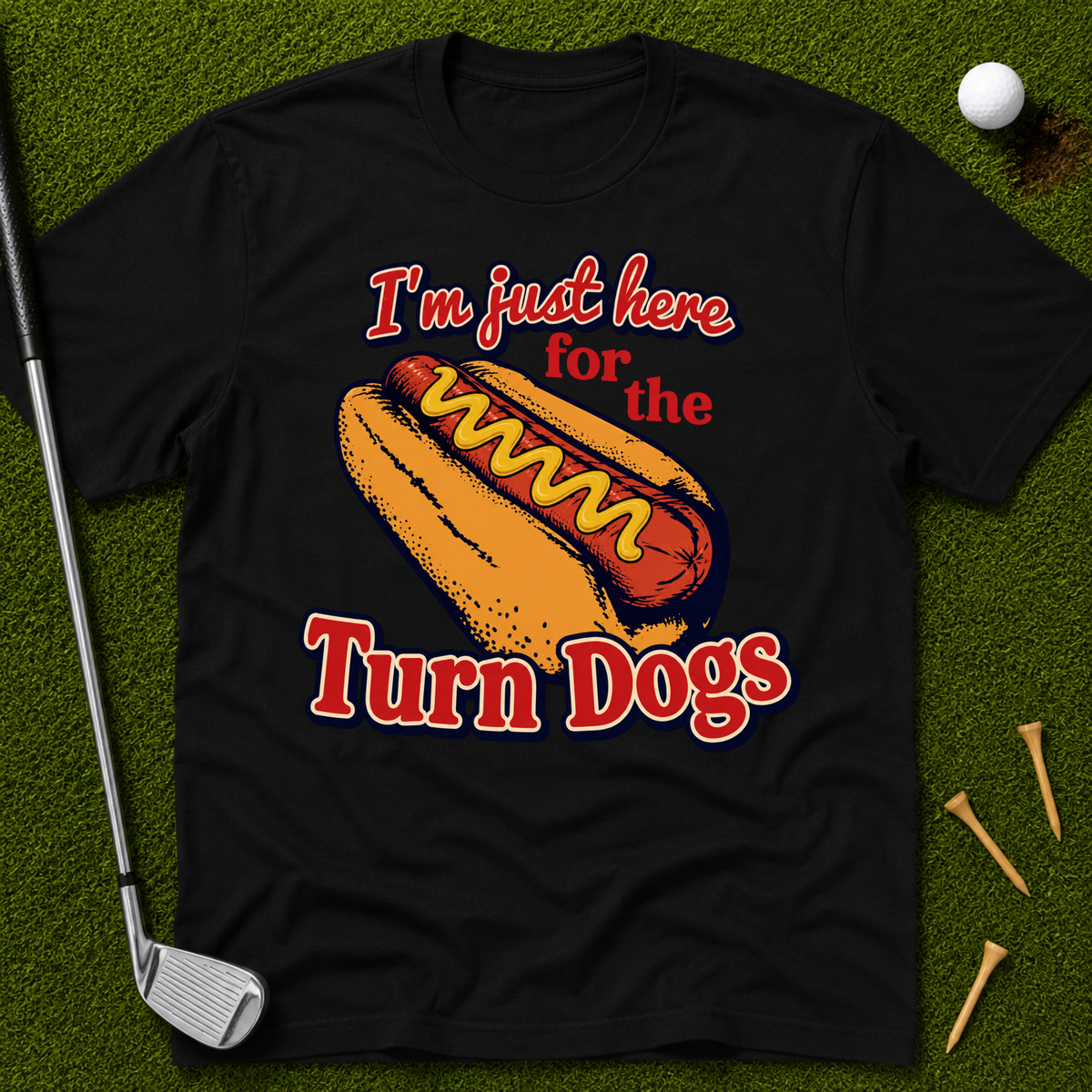 I'm Just Here For The Turn Dogs T-Shirt