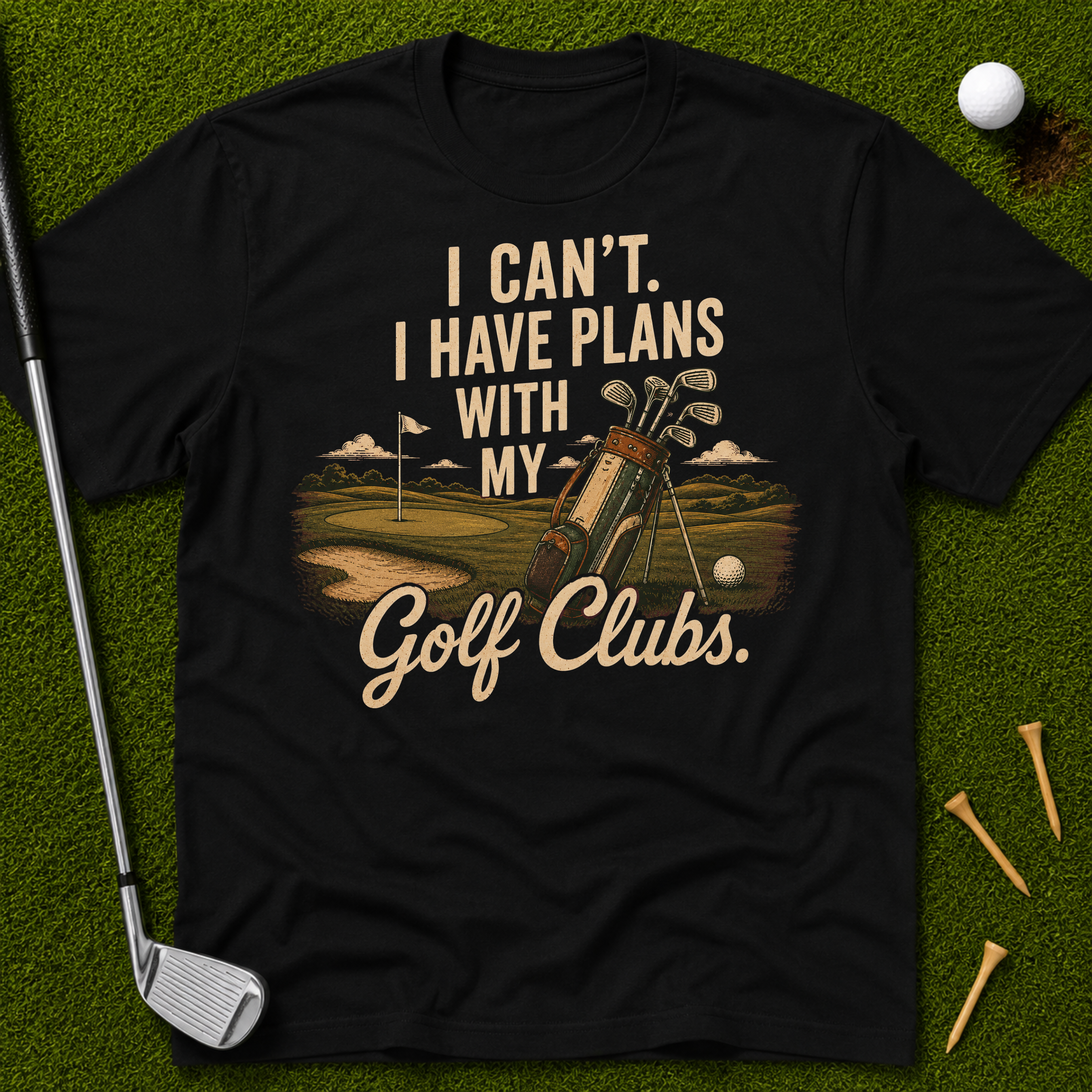 I Can't. I Have Plans With My Golf Clubs. T-Shirt