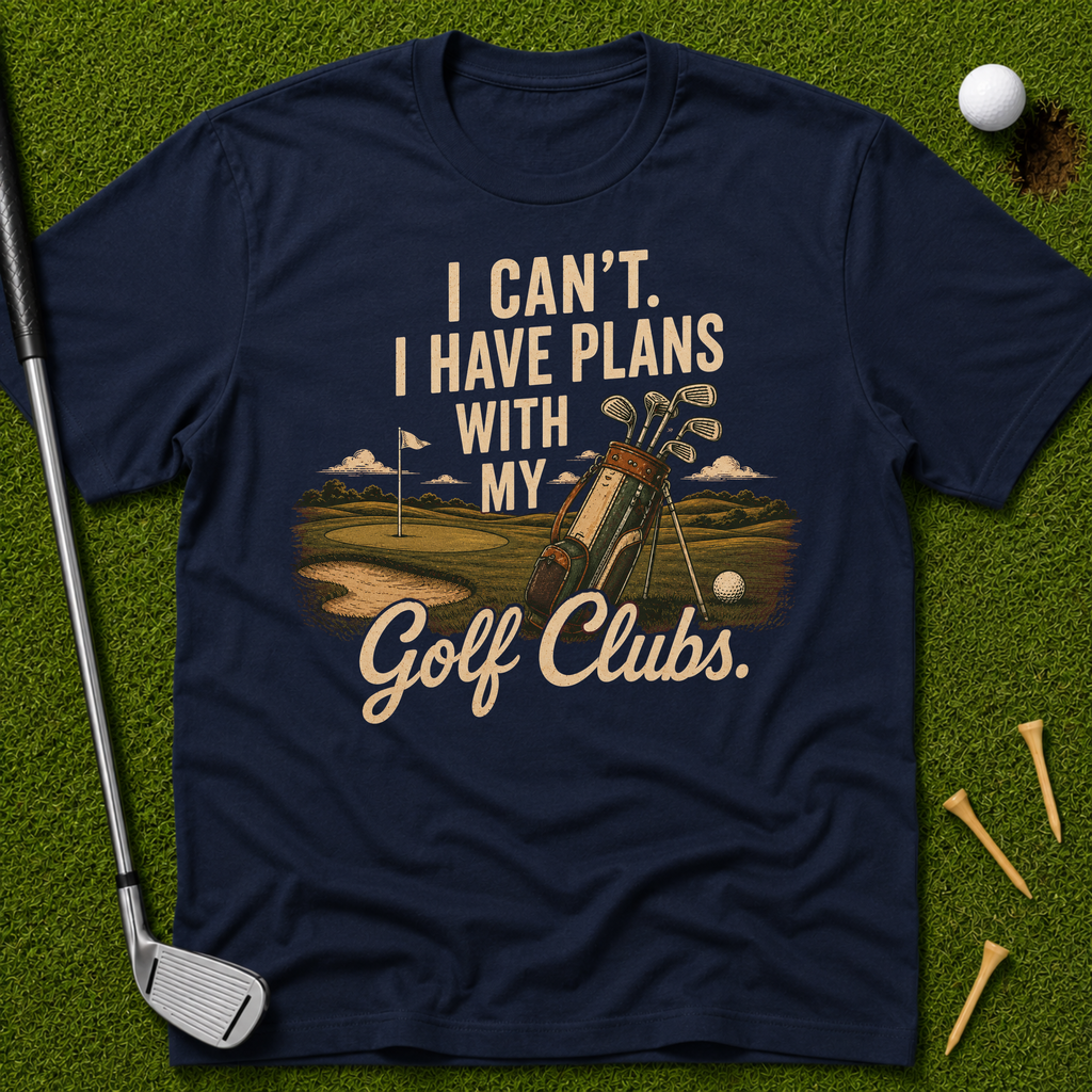 I Can't. I Have Plans With My Golf Clubs. T-Shirt