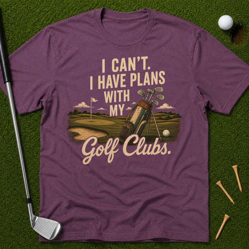 I Can't. I Have Plans With My Golf Clubs. T-Shirt