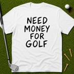 Need Money For Golf T-Shirt