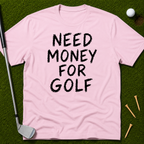 Need Money For Golf T-Shirt