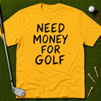 Need Money For Golf T-Shirt