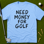 Need Money For Golf T-Shirt