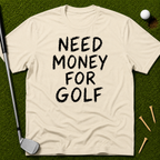 Need Money For Golf T-Shirt