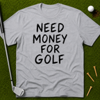 Need Money For Golf T-Shirt