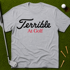 Terrible At Golf T-Shirt