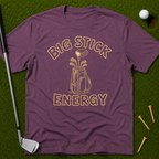 Big Stick Energy T-Shirt
