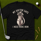 My Doctor Says I Need More Iron T-Shirt