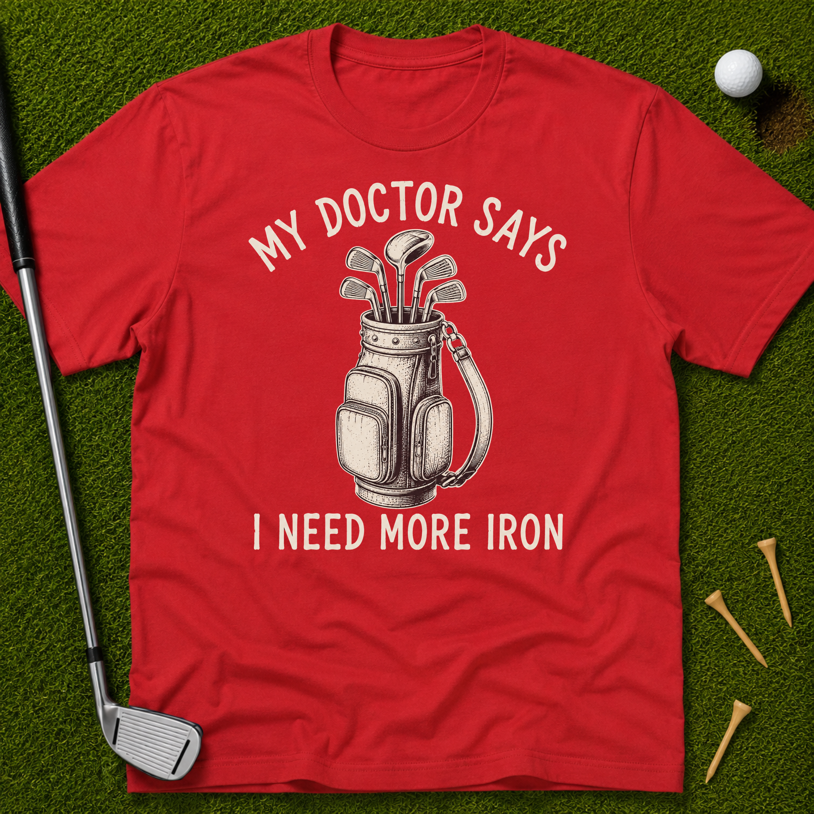 My Doctor Says I Need More Iron T-Shirt