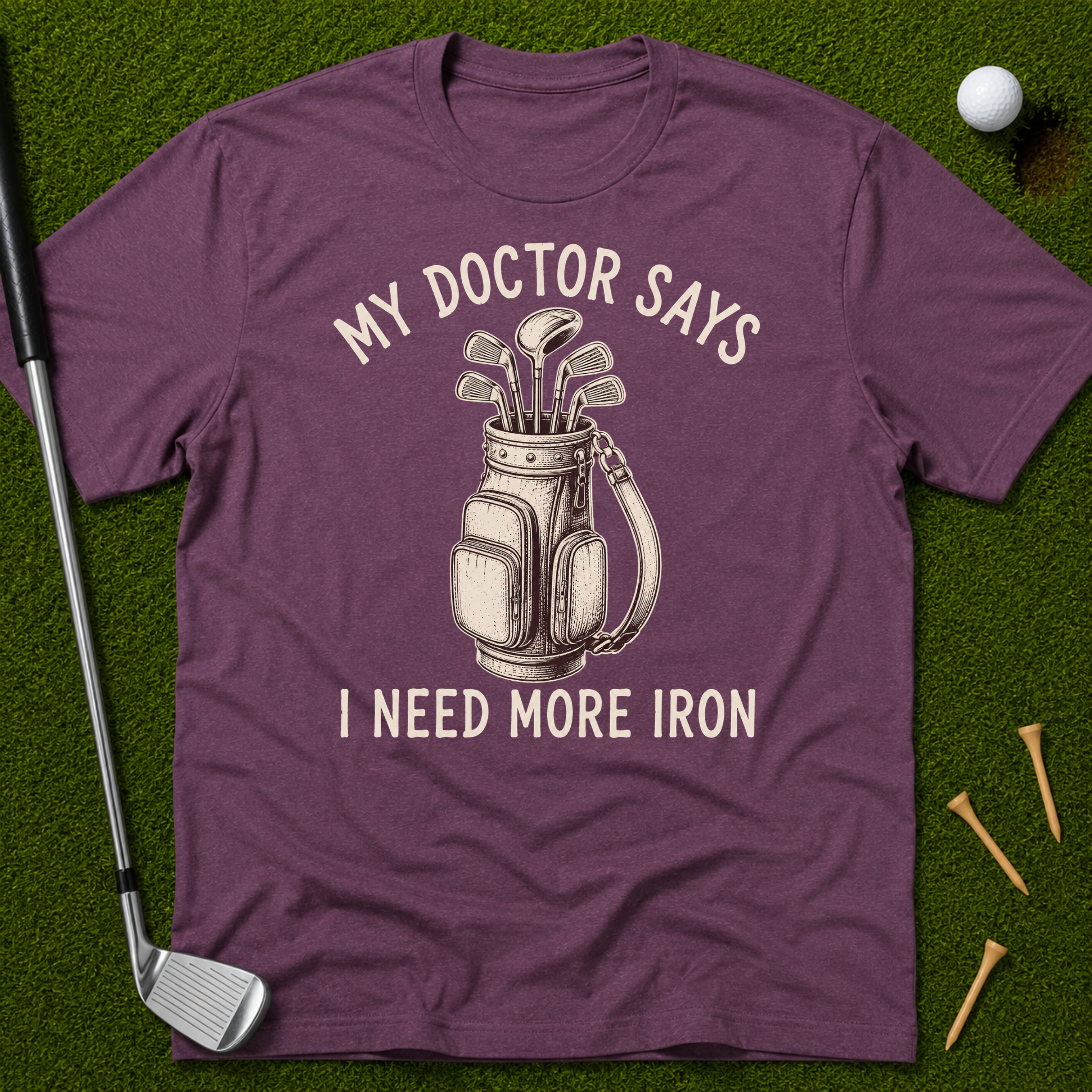 My Doctor Says I Need More Iron T-Shirt