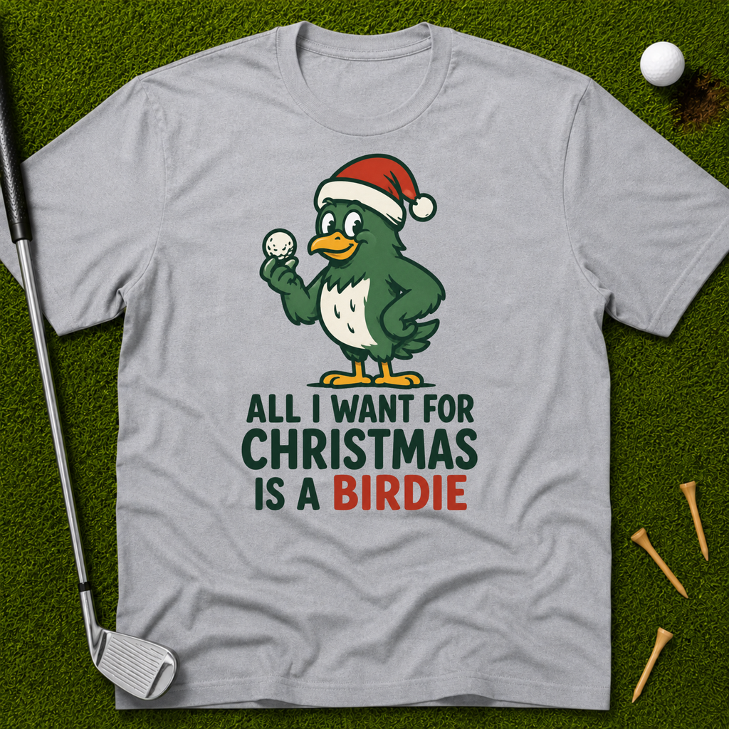 All I Want For Christmas Is A Birdie T-Shirt