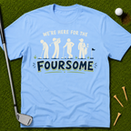 We're Here For The Foursome T-Shirt