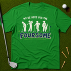 We're Here For The Foursome T-Shirt