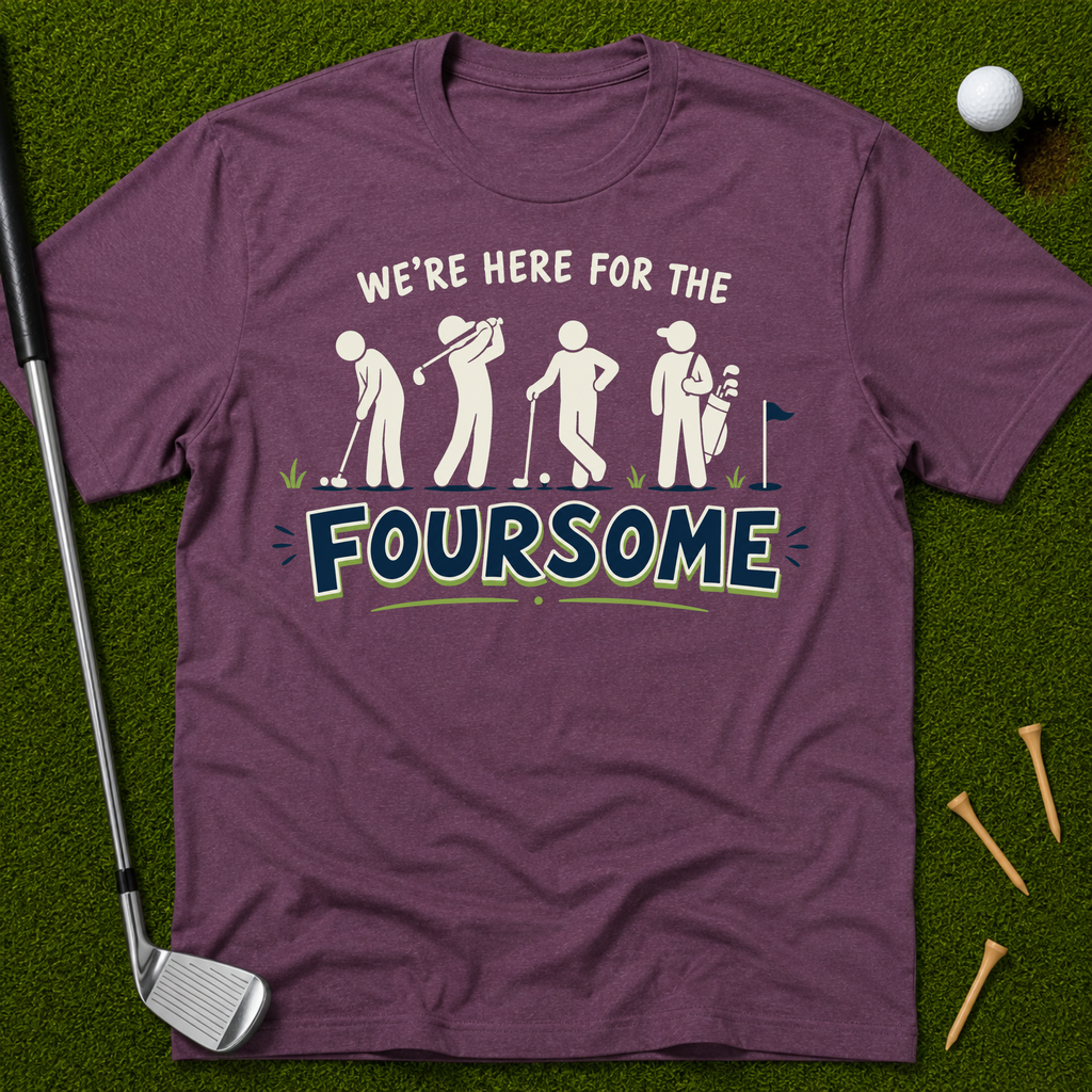 We're Here For The Foursome T-Shirt