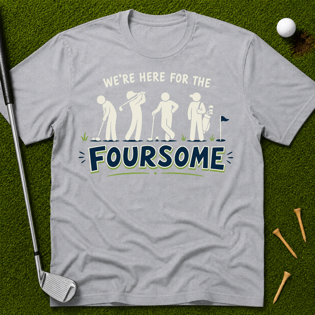 We're Here For The Foursome T-Shirt