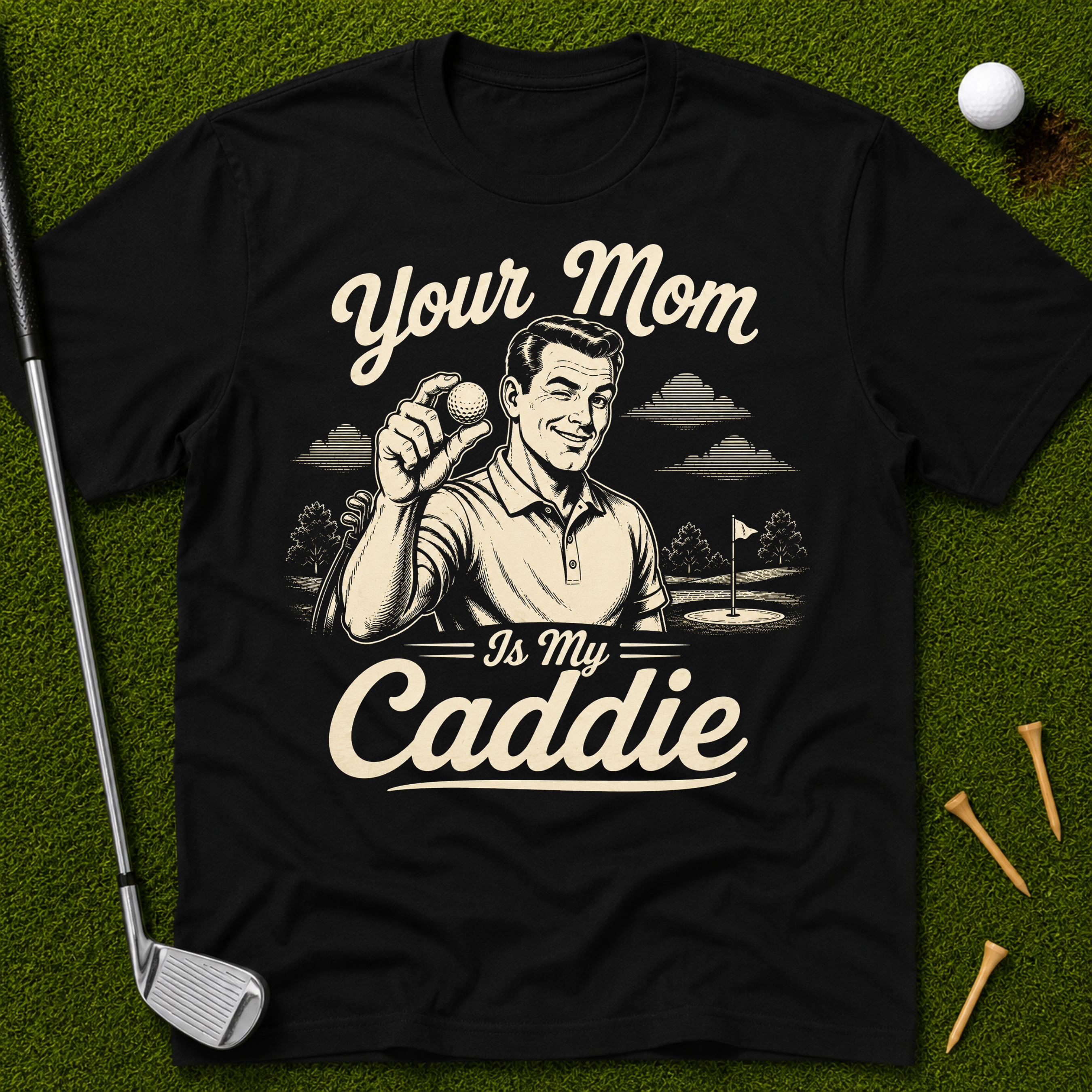 Your Mom Is My Caddie T-Shirt