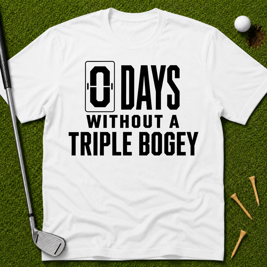 0 Days Without A Triple Bogey T-Shirt