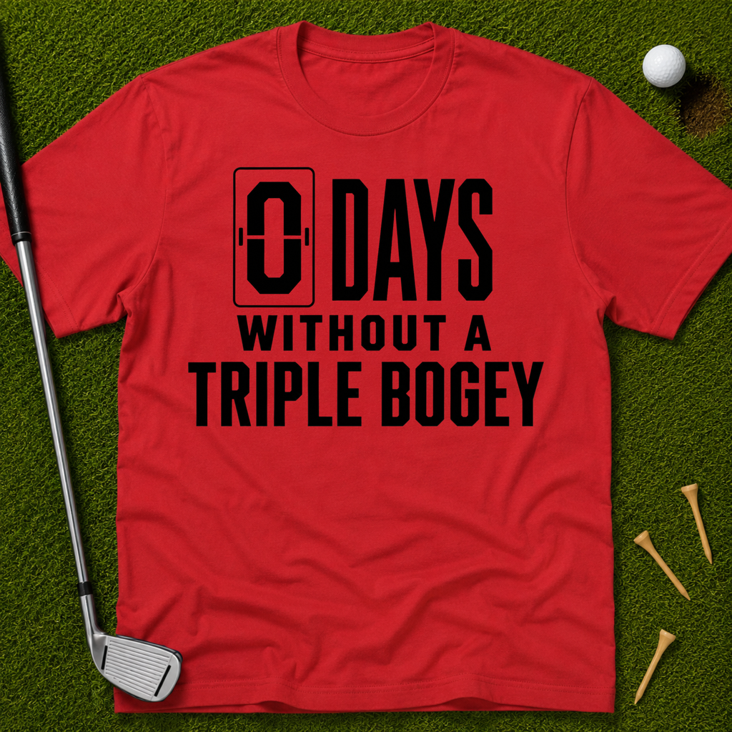 0 Days Without A Triple Bogey T-Shirt